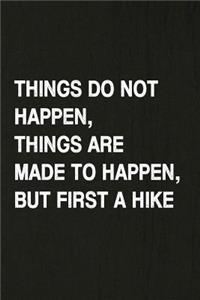 Things Do Not Happen, Things Are Made to Happen, But First a Hike