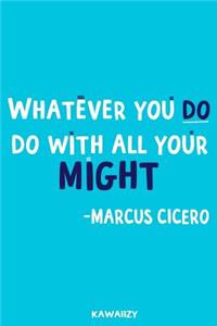 Whatever You Do Do with All Your Might - Marcus Cicero