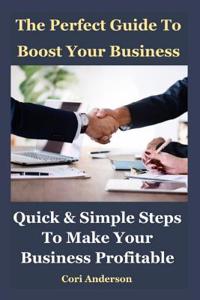 The Perfect Guide to Boost Your Business