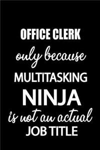 Office Clerk Only Because Multitasking Ninja Is Not an Actual Job Title