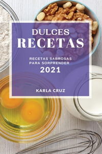 Dulces Recetas 2021 (Cake Recipes 2021 Spanish Edition)