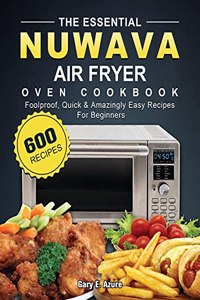 The Essential Nuwave Air Fryer Oven Cookbook