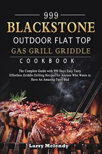 999 Blackstone Outdoor Flat Top Gas Grill Griddle Cookbook