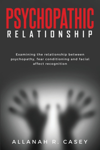 Examining The Relationship Between Psychopathy, Fear Conditioning and Facial Affect Recognition