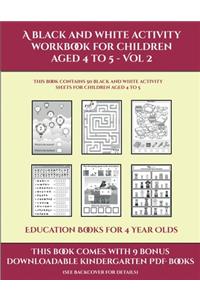 Education Books for 4 Year Olds (A black and white activity workbook for children aged 4 to 5 - Vol 2)