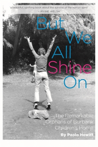 But We All Shine on: The Remarkable Orphans of Burbank Children's Home: The Remarkable Orphans of Burbank Children's Home