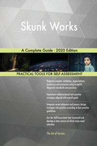 Skunk Works A Complete Guide - 2020 Edition