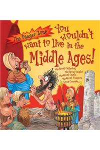 You Wouldn't Want To Live In The Middle Ages!