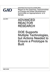 Advanced reactor research - DOE supports multiple technologies, but actions needed to ensure a prototype is built