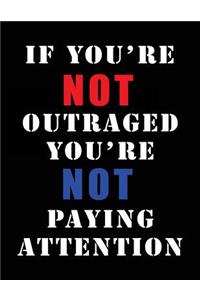 If You're Not Outraged You're Not Paying Attention