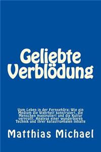 Geliebte Verblödung