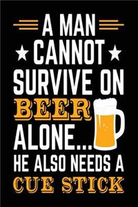 A Man Cannot Survive On Beer Alone... He Also Needs A Cue Stick