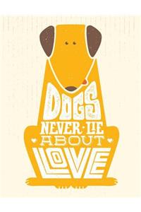 Dogs Never Lie about Love: Motivation and Inspiration Journal Coloring Book for Adutls, Men, Women, Boy and Girl ( Daily Notebook, Diary)