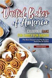 United Bakes of America: Celebrate Bake for Family Fun Month - The Best Dessert and Pie Recipes from the 50 States