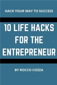 10 Life Hacks For The Entrepreneur