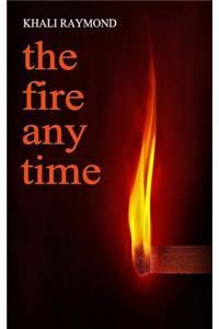 The Fire Any Time