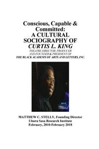 Conscious, Capable and Committed - The Sociography of Curtis L. King