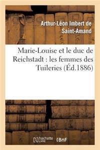 Marie-Louise Et Le Duc de Reichstadt: Les Femmes Des Tuileries