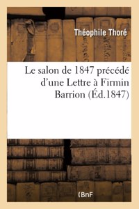 Le Salon de 1847 Précédé d'Une Lettre À Firmin Barrion