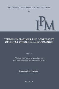 Studies in Maximus the Confessor's Opuscula Theologica Et Polemica