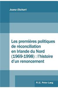 Les Premières Politiques de Réconciliation En Irlande Du Nord (1969-1998): l'Histoire d'Un Renoncement