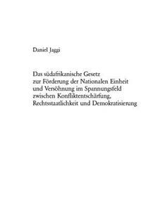 Suedafrikanische Gesetz Zur Foerderung Der Nationalen Einheit Und Versoehnung Im Spannungsfeld Zwischen Konfliktentschaerfung, Rechtsstaatlichkeit Und Demokratisierung