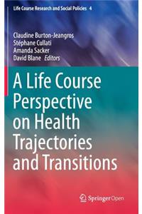A Life Course Perspective on Health Trajectories and Transitions