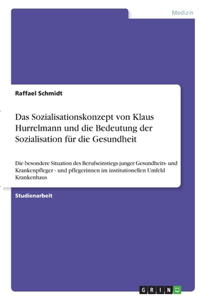 Das Sozialisationskonzept von Klaus Hurrelmann und die Bedeutung der Sozialisation für die Gesundheit