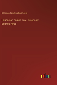 Educación común en el Estado de Buenos-Aires