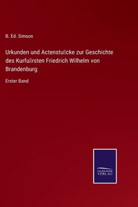 Urkunden und Actenstücke zur Geschichte des Kurfürsten Friedrich Wilhelm von Brandenburg