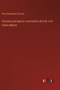 Orazione pel giorno onomastico di S.M. il re Carlo Alberto