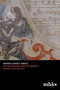 >Musica noster amor!< Der Musiktisch des Landgrafen Moritz von Hessen