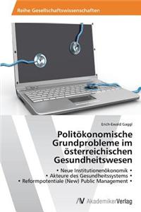 Politökonomische Grundprobleme im österreichischen Gesundheitswesen