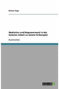 Mediation und Empowerment in der Sozialen Arbeit an einem Fallbeispiel