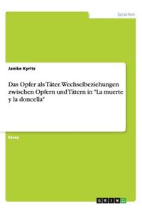 Das Opfer als Täter. Wechselbeziehungen zwischen Opfern und Tätern in La muerte y la doncella