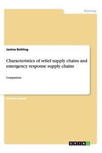 Characteristics of relief supply chains and emergency response supply chains