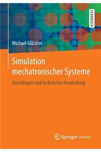 Simulation Mechatronischer Systeme: Grundlagen Und Technische Anwendung