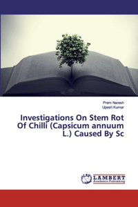 Investigations On Stem Rot Of Chilli (Capsicum annuum L.) Caused By Sc