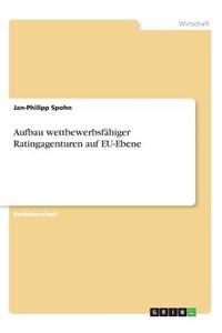 Aufbau wettbewerbsfähiger Ratingagenturen auf EU-Ebene