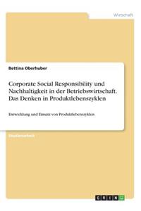 Corporate Social Responsibility und Nachhaltigkeit in der Betriebswirtschaft. Das Denken in Produktlebenszyklen