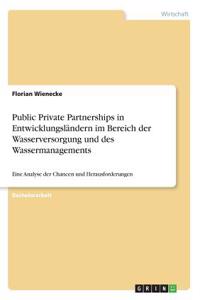 Public Private Partnerships in Entwicklungsländern im Bereich der Wasserversorgung und des Wassermanagements