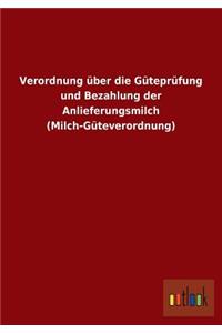 Verordnung über die Güteprüfung und Bezahlung der Anlieferungsmilch (Milch-Güteverordnung)