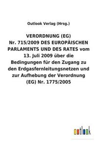 VERORDNUNG (EG) Nr. 715/2009 DES EUROPÄISCHEN PARLAMENTS UND DES RATES vom 13. Juli 2009 über die Bedingungen für den Zugang zu den Erdgasfernleitungsnetzen und zur Aufhebung der Verordnung (EG) Nr. 1775/2005