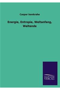 Energie, Entropie, Weltanfang, Weltende