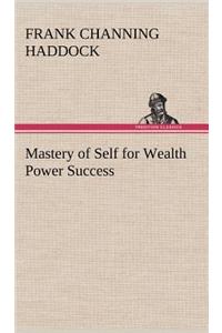 Mastery of Self for Wealth Power Success