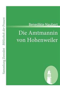 Amtmannin von Hohenweiler: Eine wirkliche Geschichte aus Familienpapieren gezogen