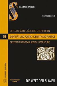 Osteuropaeisch-Juedische Literaturen Im 20. Und 21. Jahrhundert: Identitaet Und Poetik
