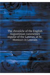 The Chronicle of the English Augustinian Canonesses Regular of the Lateran, at St. Monica's in Louvain