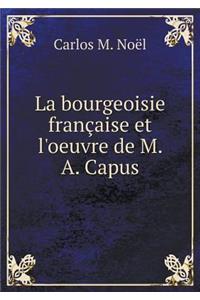 La Bourgeoisie Française Et l'Oeuvre de M. A. Capus