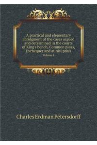 A Practical and Elementary Abridgment of the Cases Argued and Determined in the Courts of King's Bench, Common Pleas, Exchequer and at Nisi Prius Volume 8